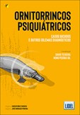 Ornitorrincos Psiquiátricos - Casos Bicudos e Outros Dilemas Diagnósticos